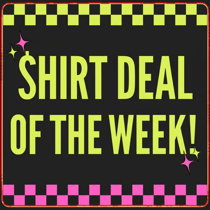SHIRT DEAL OF THE WEEK!